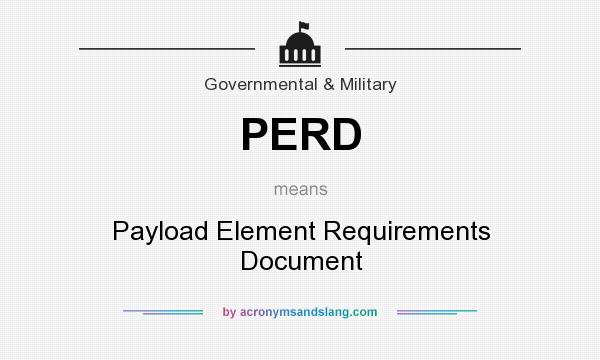 What does PERD mean? It stands for Payload Element Requirements Document