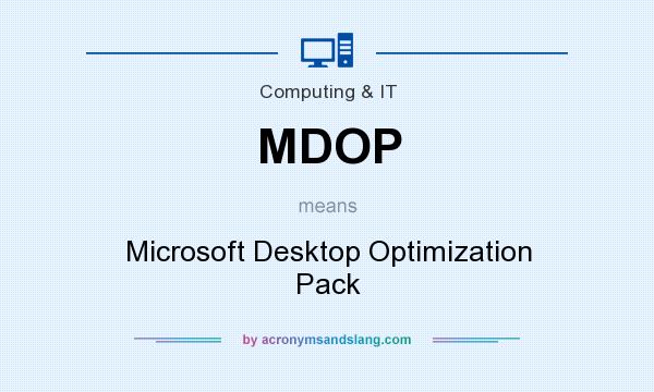 What does MDOP mean? It stands for Microsoft Desktop Optimization Pack