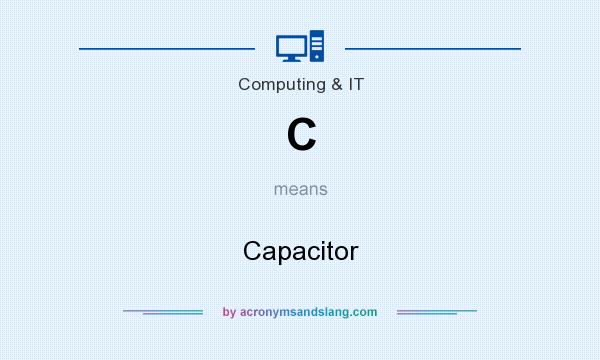 What does C mean? It stands for Capacitor