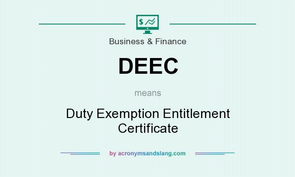What does DEEC mean? It stands for Duty Exemption Entitlement Certificate