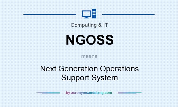 What does NGOSS mean? It stands for Next Generation Operations Support System