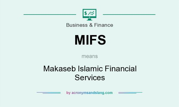 What does MIFS mean? It stands for Makaseb Islamic Financial Services