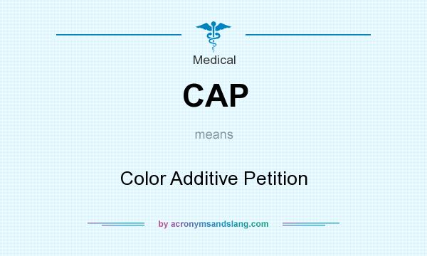 What does CAP mean? It stands for Color Additive Petition