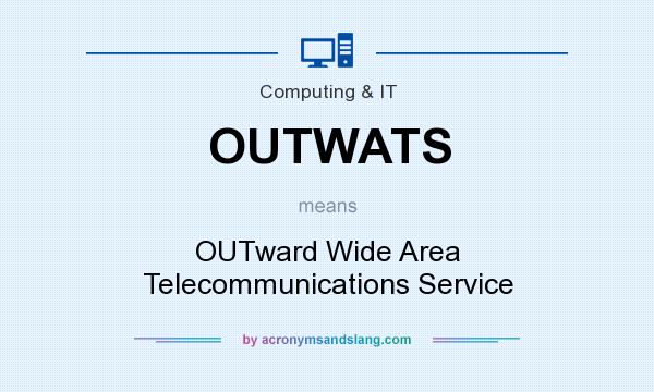 What does OUTWATS mean? It stands for OUTward Wide Area Telecommunications Service