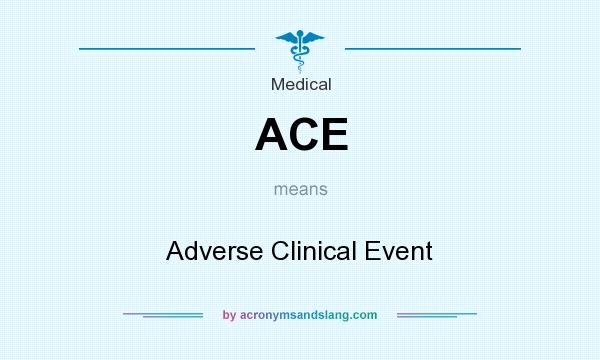 What does ACE mean? It stands for Adverse Clinical Event