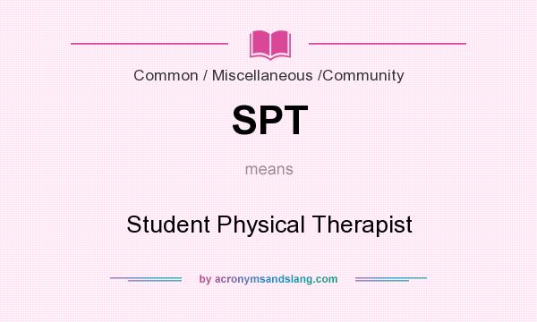 What does SPT mean? It stands for Student Physical Therapist