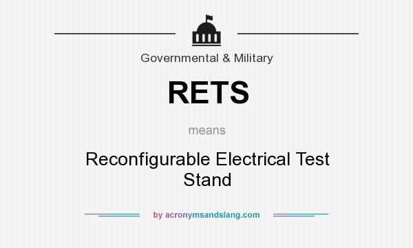 What does RETS mean? It stands for Reconfigurable Electrical Test Stand