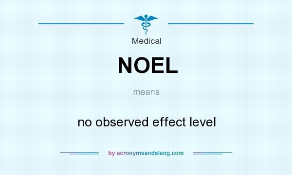 What does NOEL mean? It stands for no observed effect level