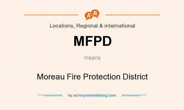 What does MFPD mean? It stands for Moreau Fire Protection District