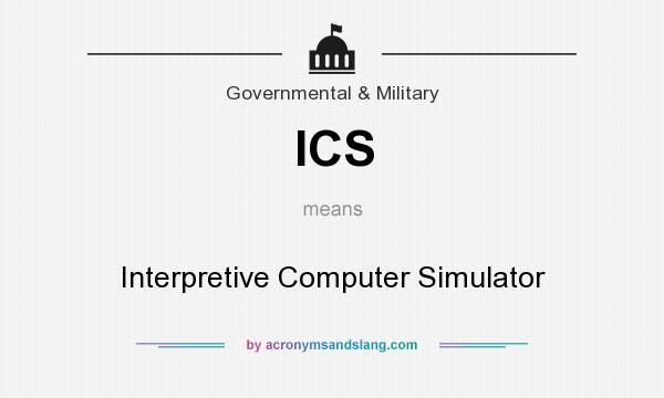 What does ICS mean? It stands for Interpretive Computer Simulator