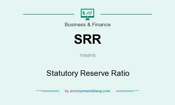 What does SRR mean? It stands for Statutory Reserve Ratio