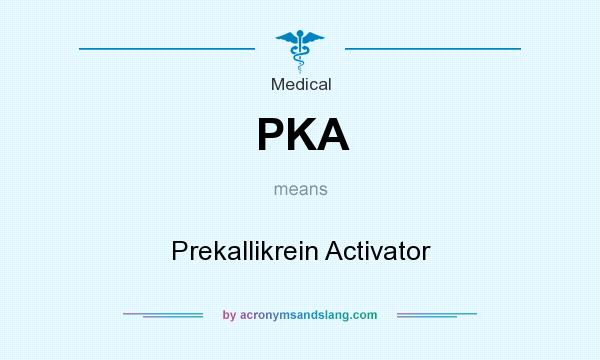 What does PKA mean? It stands for Prekallikrein Activator