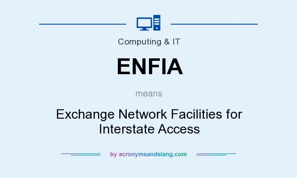 What does ENFIA mean? It stands for Exchange Network Facilities for Interstate Access