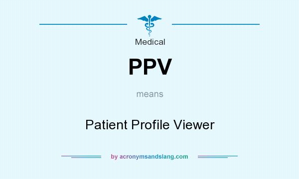 What does PPV mean? It stands for Patient Profile Viewer