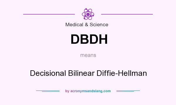 What does DBDH mean? It stands for Decisional Bilinear Diffie-Hellman