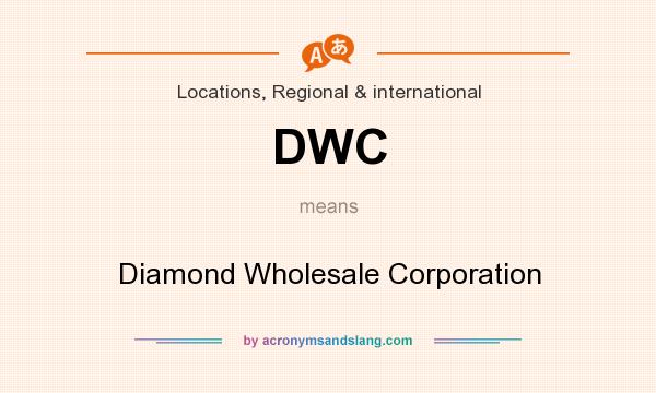What does DWC mean? It stands for Diamond Wholesale Corporation