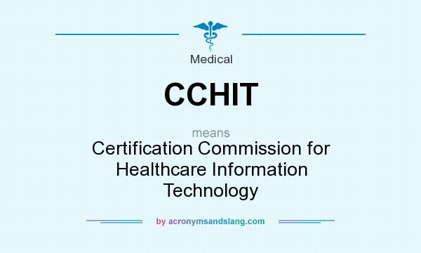 What does CCHIT mean? It stands for Certification Commission for Healthcare Information Technology