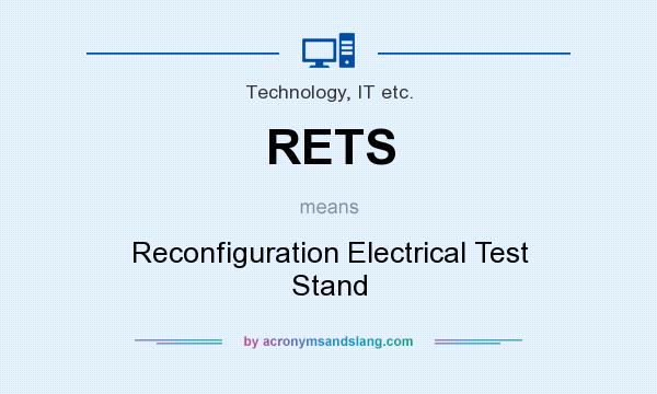 What does RETS mean? It stands for Reconfiguration Electrical Test Stand