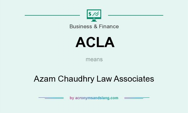 What does ACLA mean? It stands for Azam Chaudhry Law Associates