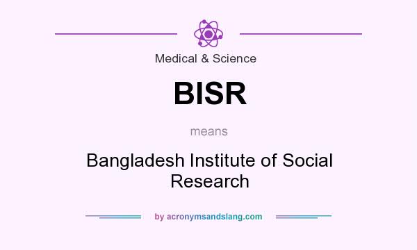 What does BISR mean? It stands for Bangladesh Institute of Social Research