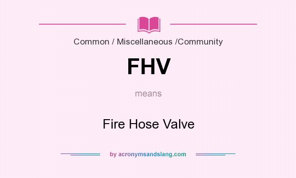 What does FHV mean? It stands for Fire Hose Valve