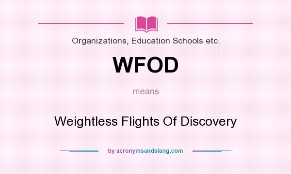 What does WFOD mean? It stands for Weightless Flights Of Discovery