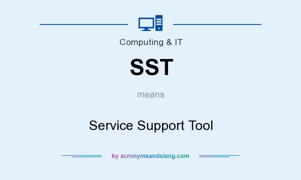What does SST mean? It stands for Service Support Tool