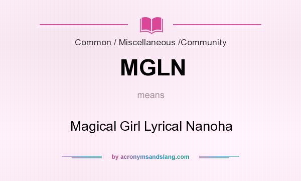What does MGLN mean? It stands for Magical Girl Lyrical Nanoha