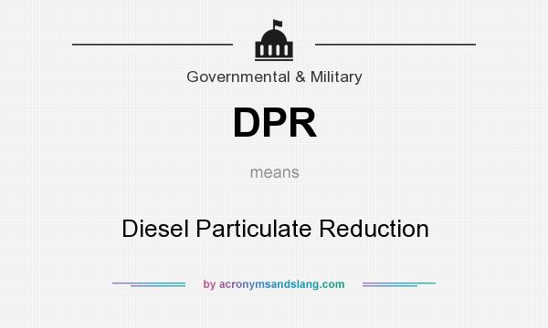 What does DPR mean? It stands for Diesel Particulate Reduction