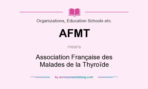 What does AFMT mean? It stands for Association Française des Malades de la Thyroïde