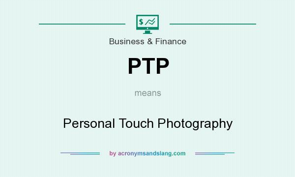 What does PTP mean? It stands for Personal Touch Photography