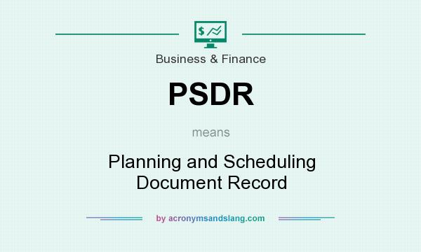 What does PSDR mean? It stands for Planning and Scheduling Document Record