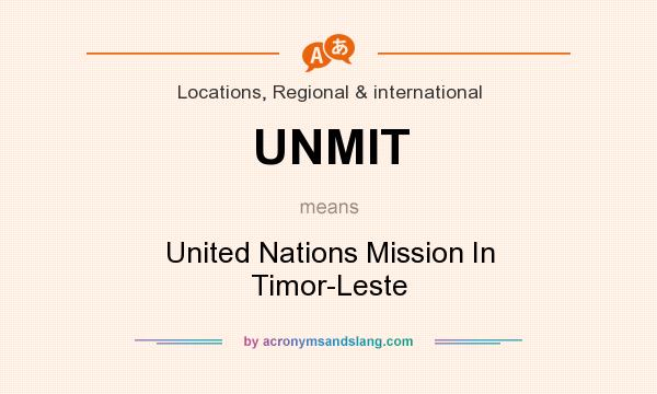 What does UNMIT mean? It stands for United Nations Mission In Timor-Leste