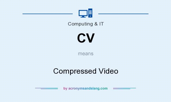 What does CV mean? It stands for Compressed Video