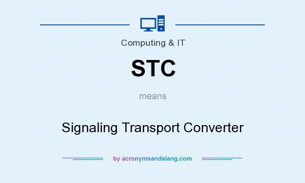 What does STC mean? It stands for Signaling Transport Converter