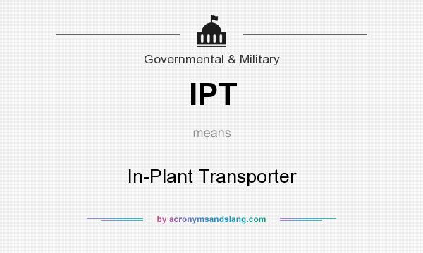 What does IPT mean? It stands for In-Plant Transporter