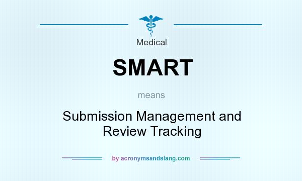 What does SMART mean? It stands for Submission Management and Review Tracking
