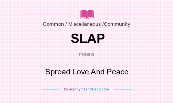 What does SLAP mean? It stands for Spread Love And Peace