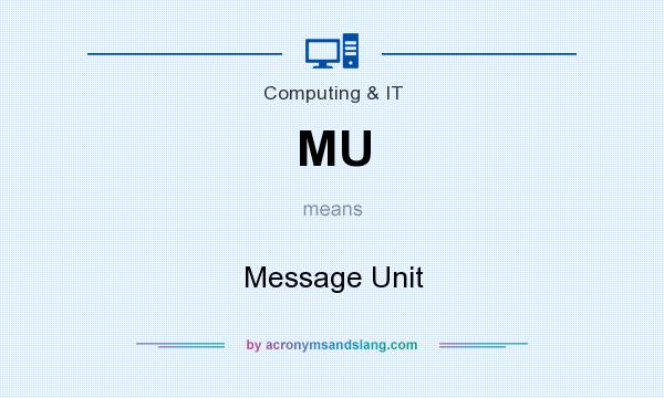 What does MU mean? It stands for Message Unit