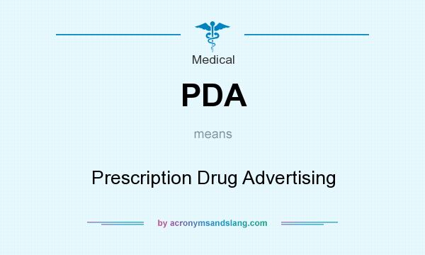 What does PDA mean? It stands for Prescription Drug Advertising