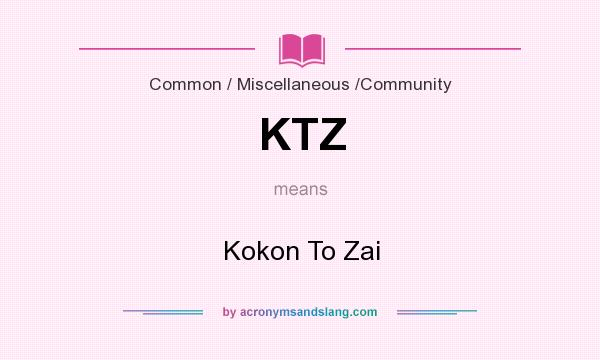 What does KTZ mean? It stands for Kokon To Zai