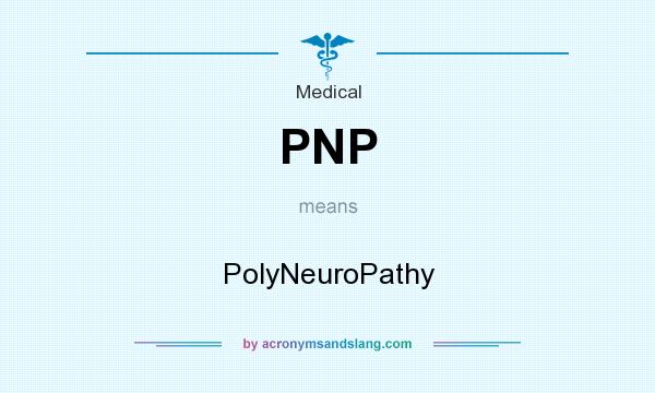 What does PNP mean? It stands for PolyNeuroPathy