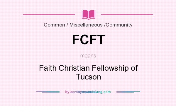 What does FCFT mean? It stands for Faith Christian Fellowship of Tucson