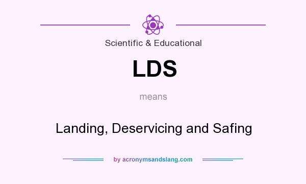 What does LDS mean? It stands for Landing, Deservicing and Safing