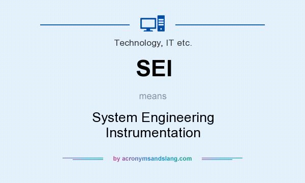 What does SEI mean? It stands for System Engineering Instrumentation