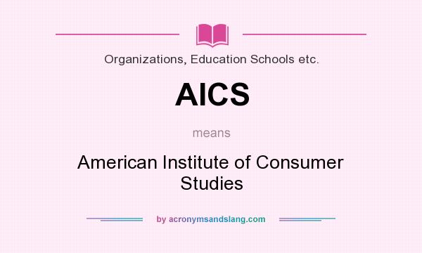 What does AICS mean? It stands for American Institute of Consumer Studies