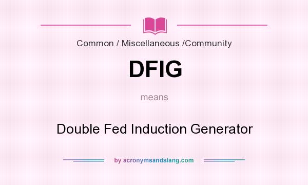 What does DFIG mean? It stands for Double Fed Induction Generator