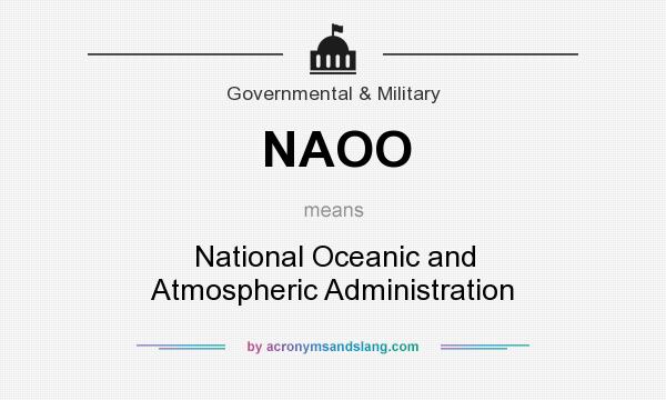 What does NAOO mean? It stands for National Oceanic and Atmospheric Administration