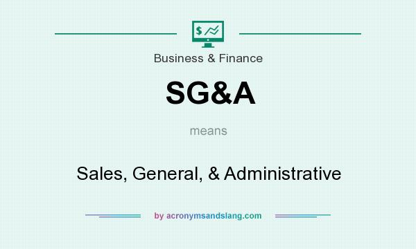 What does SG&A mean? It stands for Sales, General, & Administrative