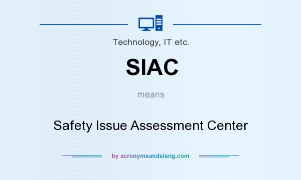 What does SIAC mean? It stands for Safety Issue Assessment Center
